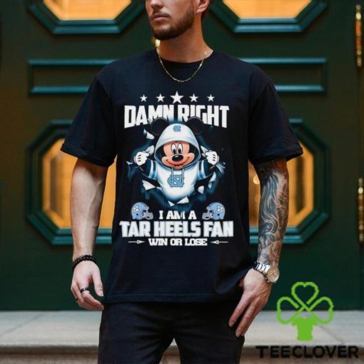 Mickey mouse damn right I am a North Carolina Tar Heels fan win or lose shirt