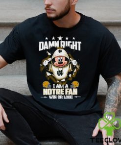 Mickey mouse damn right I am a Notre Dame Fighting Irish fan win or lose shirt