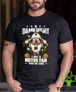 Mickey mouse damn right I am a Notre Dame Fighting Irish fan win or lose shirt