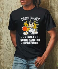 Mickey mouse damn right I am a Notre Dame fan now and forever T shirt