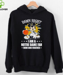 Mickey mouse damn right I am a Notre Dame fan now and forever T shirt