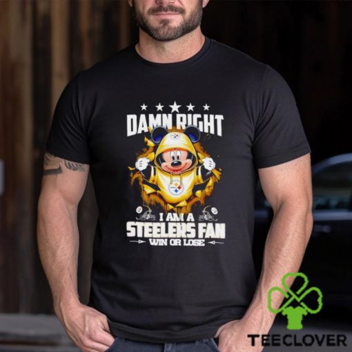 Mickey mouse damn right I am a Pittsburgh Steelers fan win or lose hoodie, sweater, longsleeve, shirt v-neck, t-shirt