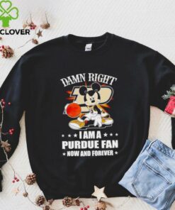Mickey mouse damn right I am a Purdue basketball fan now and forever T shirt