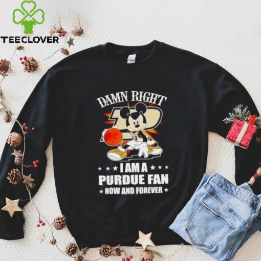 Mickey mouse damn right I am a Purdue basketball fan now and forever T shirt