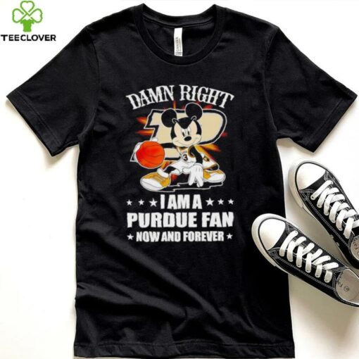 Mickey mouse damn right I am a Purdue basketball fan now and forever T shirt