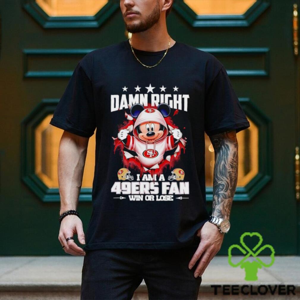 Mickey mouse damn right I am a San Francisco 49ers fan win or lose shirt Mickey mouse damn right I am a San Francisco 49ers fan win or lose shirt