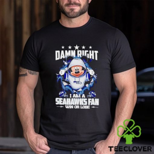 Mickey mouse damn right I am a Seattle Seahawks fan win or lose hoodie, sweater, longsleeve, shirt v-neck, t-shirt