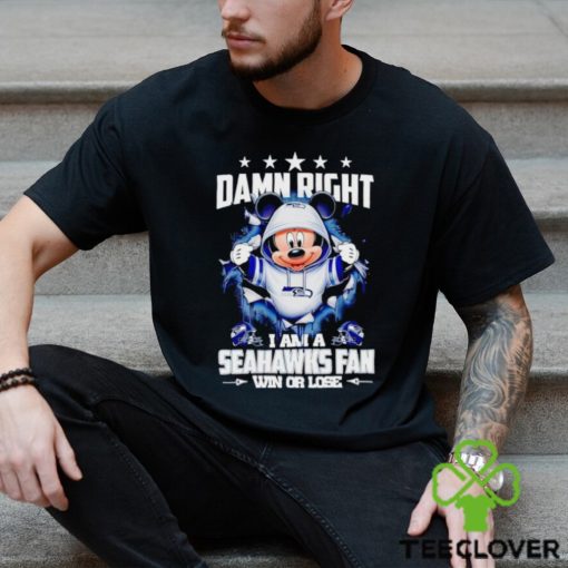 Mickey mouse damn right I am a Seattle Seahawks fan win or lose hoodie, sweater, longsleeve, shirt v-neck, t-shirt