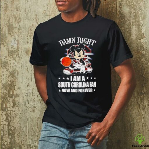 Mickey mouse damn right I am a South Carolina fan now and forever T shirt