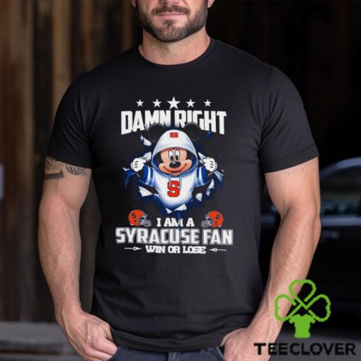 Mickey mouse damn right I am a Syracuse Orange fan win or lose shirt