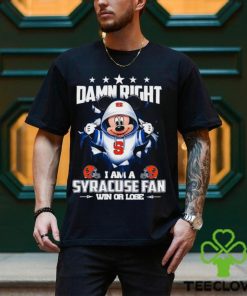 Mickey mouse damn right I am a Syracuse Orange fan win or lose shirt