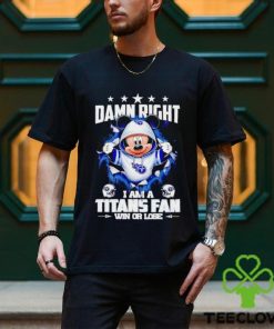 Mickey mouse damn right I am a Tennessee Titans fan win or lose hoodie, sweater, longsleeve, shirt v-neck, t-shirt