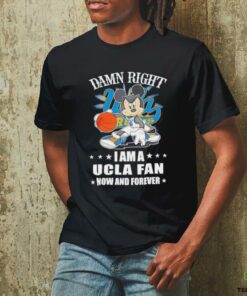 Mickey mouse damn right I am a Ucla fan now and forever T shirt