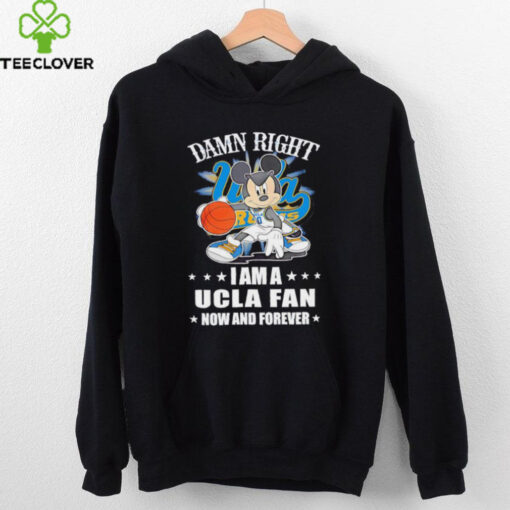 Mickey mouse damn right I am a Ucla fan now and forever T shirt