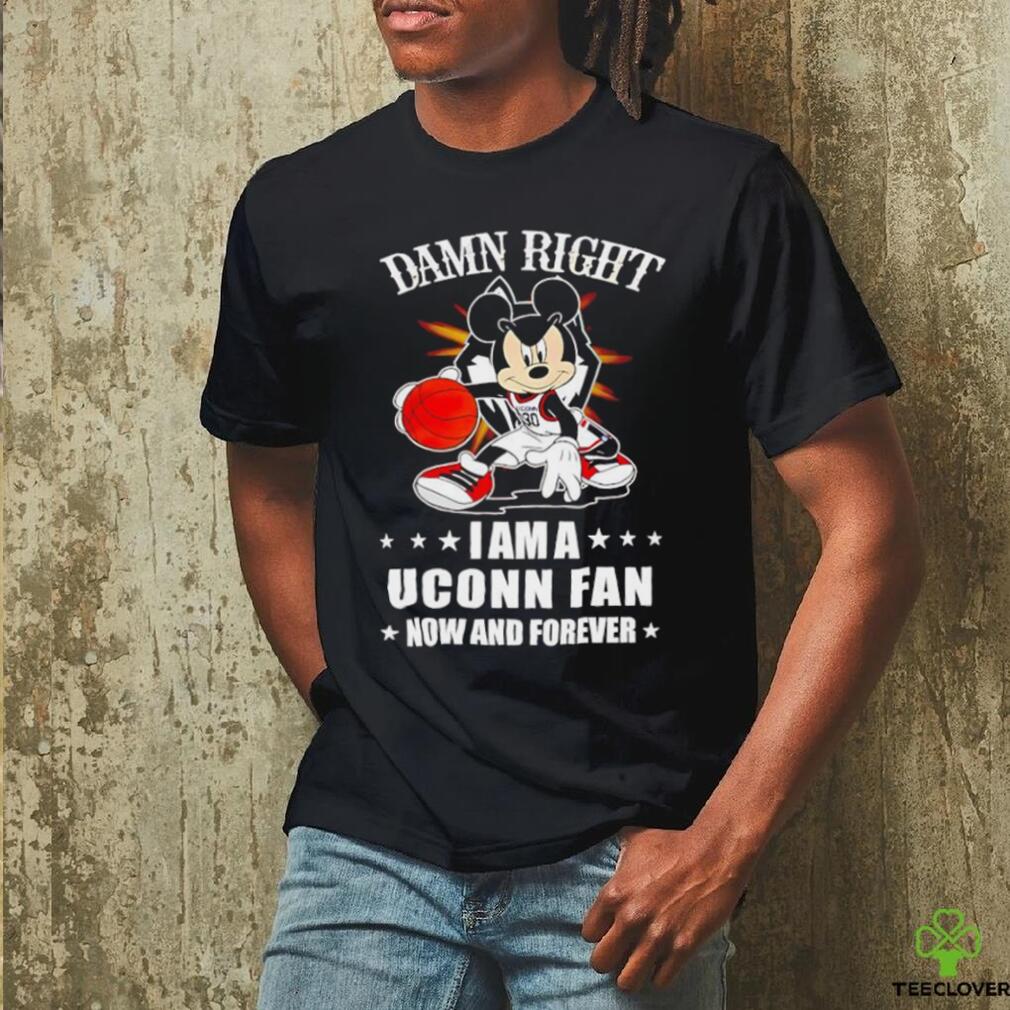 Mickey mouse damn right I am a Uconn basketball fan now and forever T shirt Mickey mouse damn right I am a Uconn basketball fan now and forever T shirt