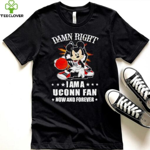 Mickey mouse damn right I am a Uconn basketball fan now and forever T shirt