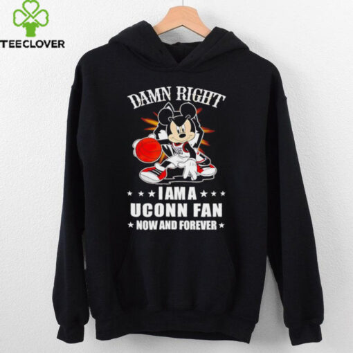 Mickey mouse damn right I am a Uconn basketball fan now and forever T shirt