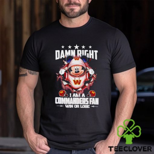 Mickey mouse damn right I am a Washington Commanders fan win or lose hoodie, sweater, longsleeve, shirt v-neck, t-shirt