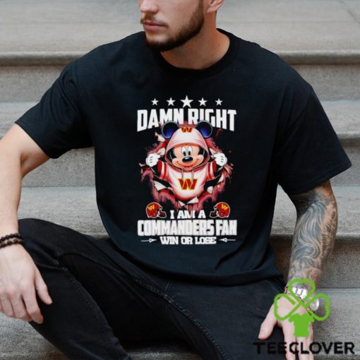 Mickey mouse damn right I am a Washington Commanders fan win or lose hoodie, sweater, longsleeve, shirt v-neck, t-shirt