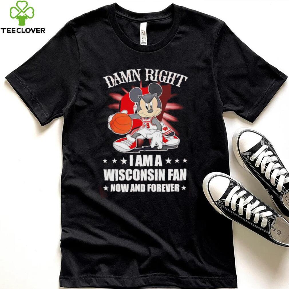 Mickey mouse damn right I am a Wisconsin fan now and forever T shirt Mickey mouse damn right I am a Wisconsin fan now and forever T shirt