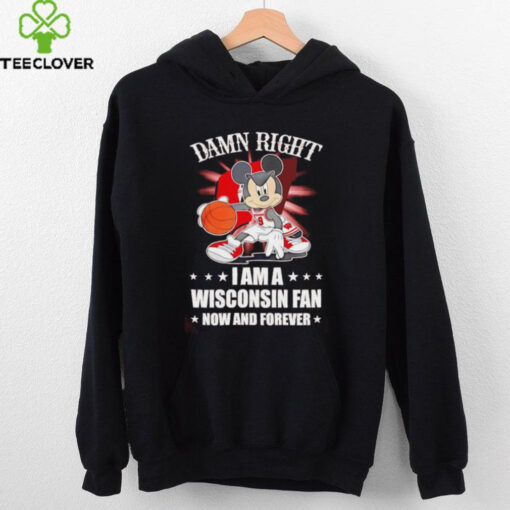 Mickey mouse damn right I am a Wisconsin fan now and forever T shirt