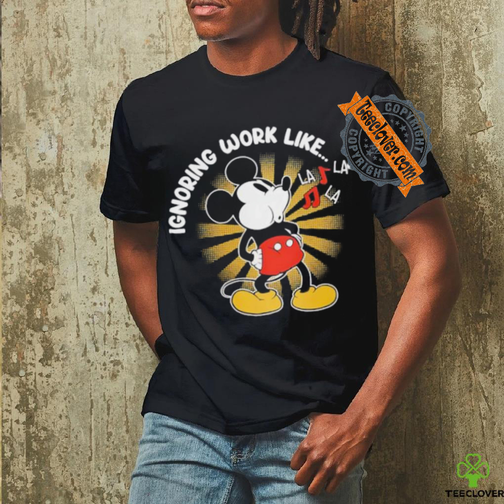 Mickey mouse ignoring work like shirt Mickey mouse ignoring work like shirt