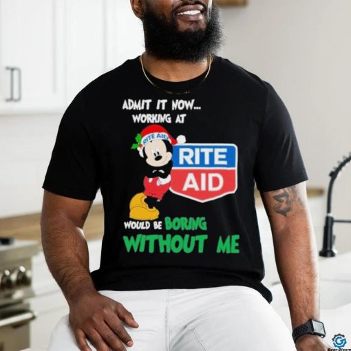 Mickey mouse santa admit it now working at Rite Aid would be boring without me logo christmas hoodie, sweater, longsleeve, shirt v-neck, t-shirt