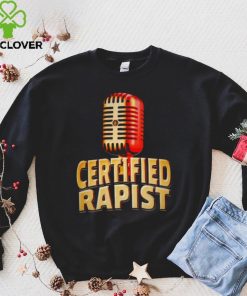 Microphone certified rapist hoodie, sweater, longsleeve, shirt v-neck, t-shirt