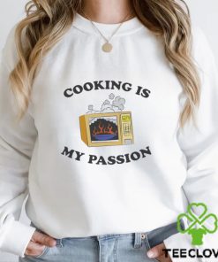 Microwave cooking is my passion hoodie, sweater, longsleeve, shirt v-neck, t-shirt