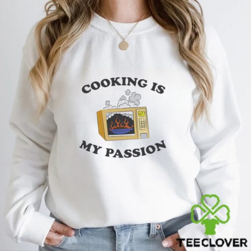 Microwave cooking is my passion hoodie, sweater, longsleeve, shirt v-neck, t-shirt