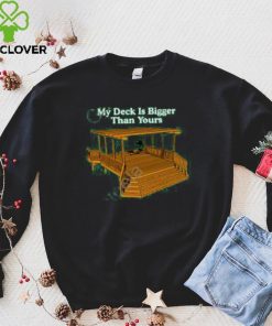 Middle Class Fancy Merch My Deck Is Bigger Than Yours New Shirt