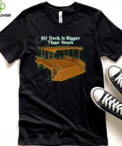 Middle Class Fancy Merch My Deck Is Bigger Than Yours New Shirt