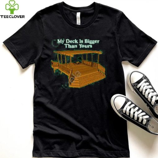 Middle Class Fancy Merch My Deck Is Bigger Than Yours New Shirt