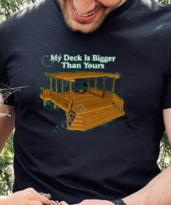 Middle Class Fancy Merch My Deck Is Bigger Than Yours New Shirt