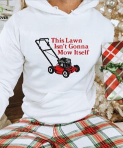 Middle class fancy this lawn isn’t gonna mow itself hoodie, sweater, longsleeve, shirt v-neck, t-shirt