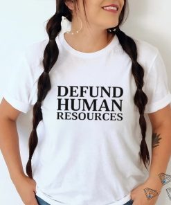 Middleclassfancy Defund Human Resources Shirt