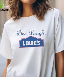 Middleclassfancy Live Laugh Lowe’s Shirt