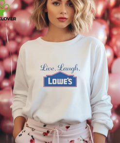 Middleclassfancy Live Laugh Lowe’s Shirt