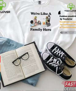 Middleclassfancy Merch Store We’re Like A Family Here Shirt