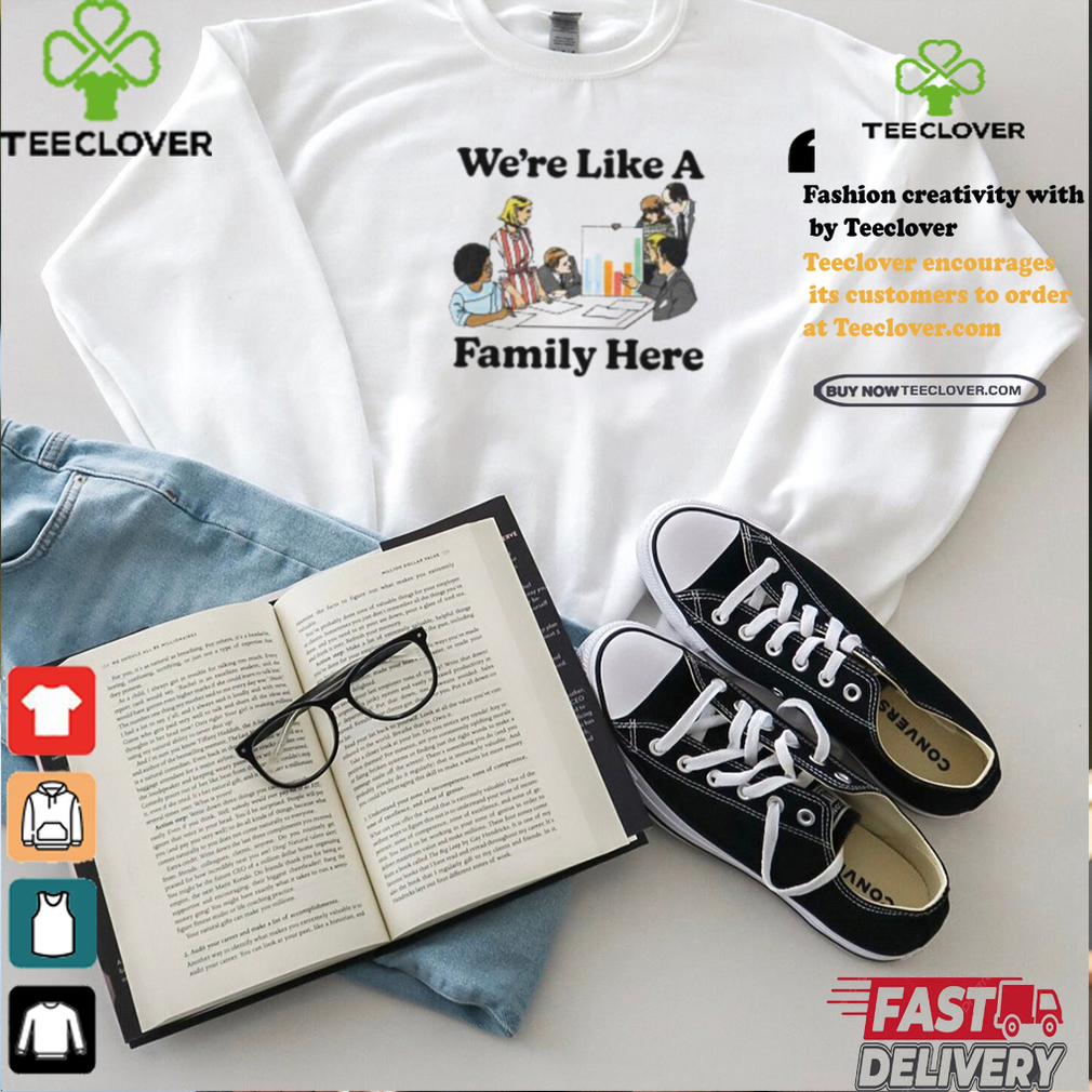 Middleclassfancy Merch Store We’re Like A Family Here Shirt Middleclassfancy Merch Store We’re Like A Family Here Shirt