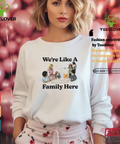 Middleclassfancy Merch Store We’re Like A Family Here Shirt