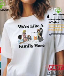 Middleclassfancy Merch Store We’re Like A Family Here Shirt