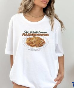 Middleclassfancy Our World Famous Hashbrowns Shirt