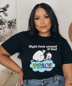 Might Fuck Around and Find Peace shirt 2 Might Fuck Around and Find Peace shirt