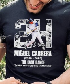 Miguel Cabrera 24 Detroit Tigers 2008 2023 The Last Dance thank you for the memories signature shirt