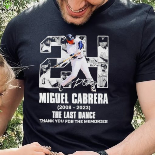 Miguel Cabrera 24 Detroit Tigers 2008 2023 The Last Dance thank you for the memories signature hoodie, sweater, longsleeve, shirt v-neck, t-shirt