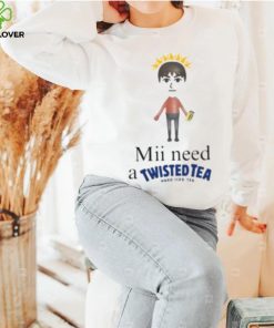 Mii Need A Twisted Tea Hard Iced Tea Shirt
