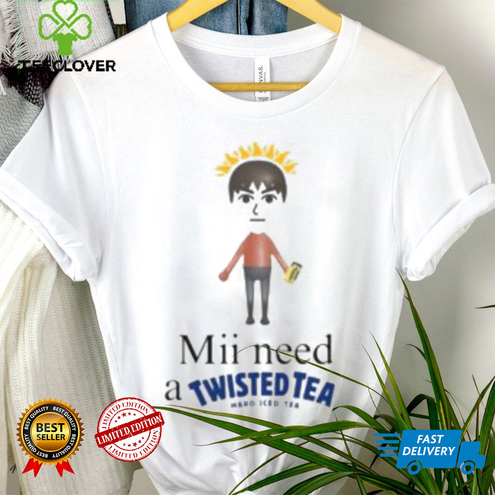 Mii Need A Twisted Tea Hard Iced Tea Shirt Mii Need A Twisted Tea Hard Iced Tea Shirt