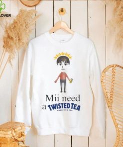 Mii Need A Twisted Tea Hard Iced Tea Shirt