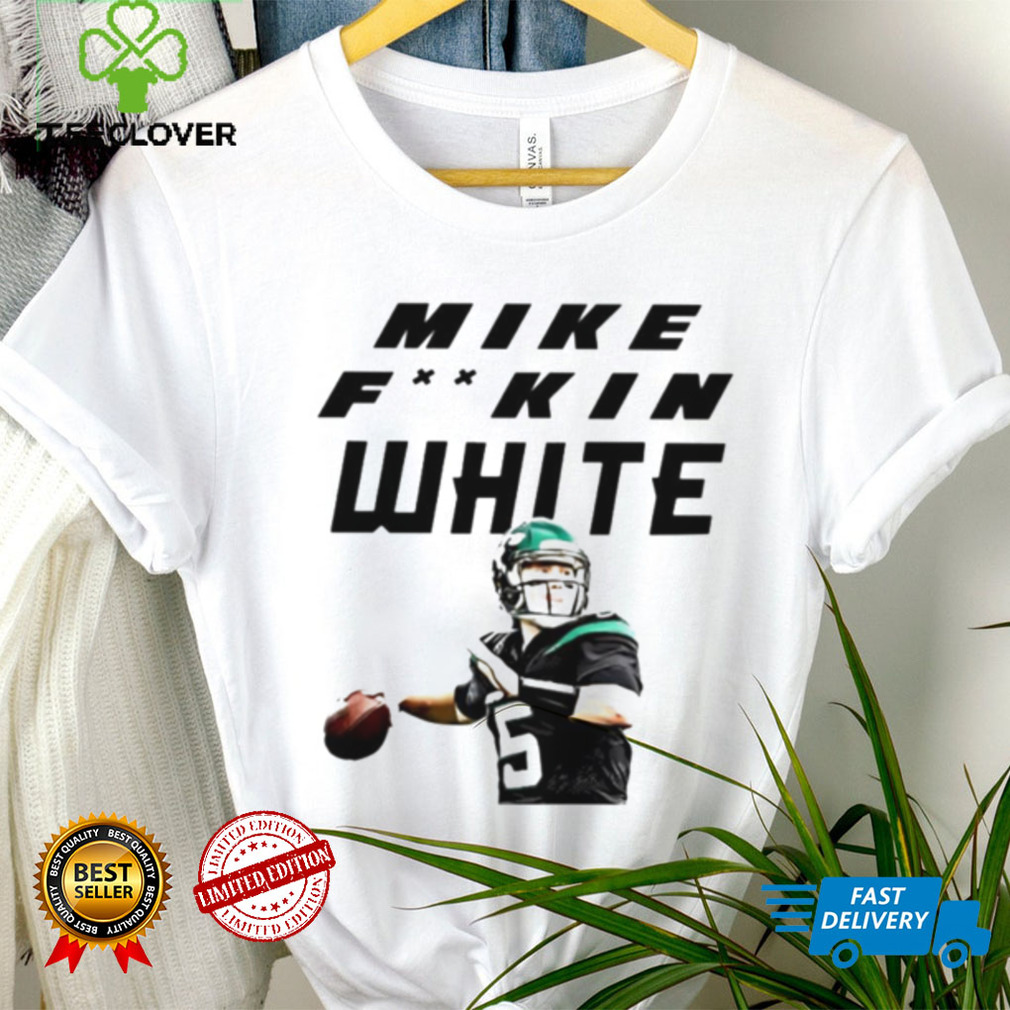 Mike Fuckin White NY Jets shirt Mike Fuckin White NY Jets shirt